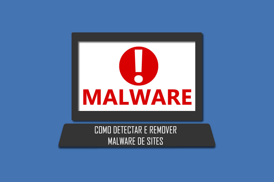 Como detectar e remover malware de sites